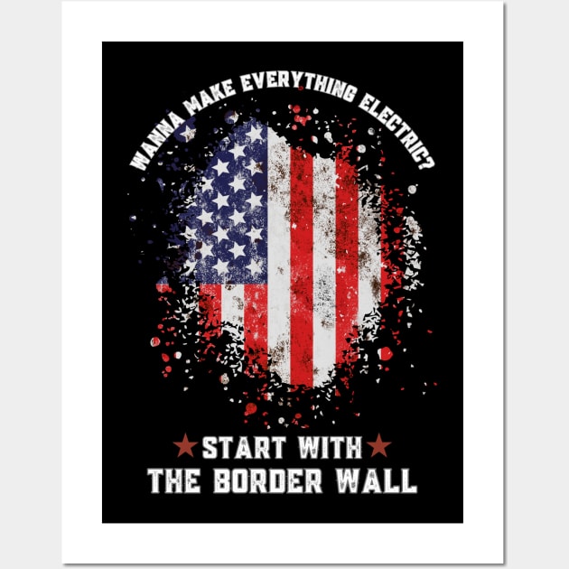 Wanna Make Everything Electric Start With The Border Wall Wall Art by Magnificent Butterfly
